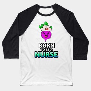 Born To Be A Nurse - Kawaii Beets - Cute Veggies - Graphic Vector Clipart Baseball T-Shirt